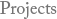 Projects